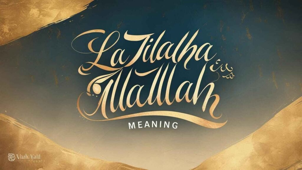 La Ilaha Illallah meaning