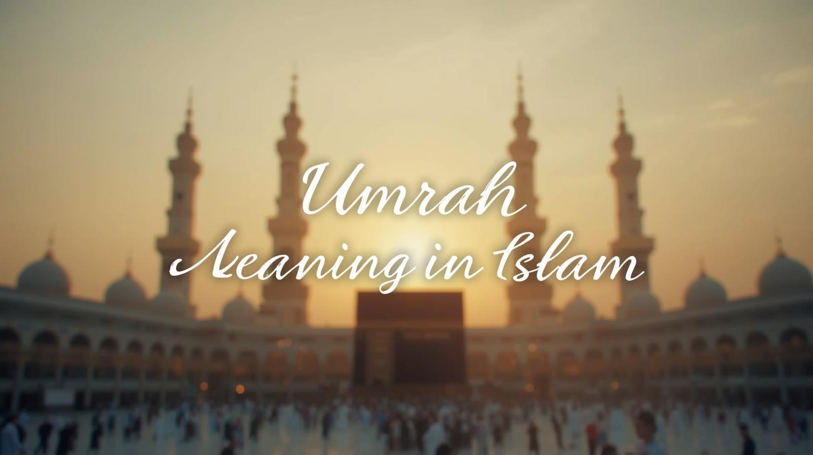 Umrah Meaning in Islam -